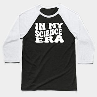 in my science era Baseball T-Shirt